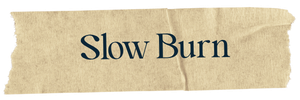 Slow Burn