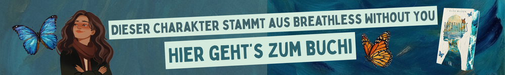 Dieser Charakter stammt aus Breathless Without You. Hier geht's zum Buch.