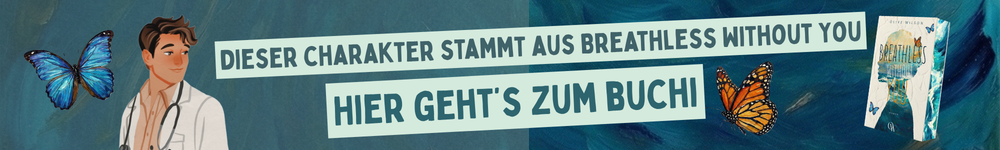 Dieser Charakter stammt aus Breathless Without You. Hier geht's zum Buch.